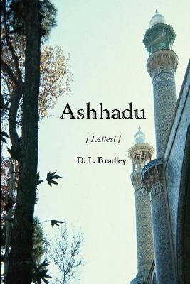 Ashhadu [I Attest] - D. L. Bradley - cover