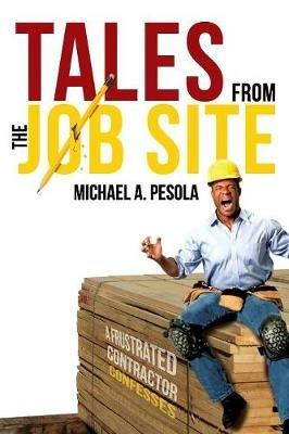 Tales from the Job Site - Michael A. Pesola - cover