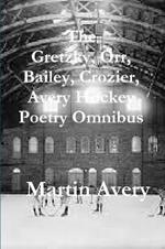 The Gretzky, Orr, Bailey, Crozier, Avery Hockey Poetry Omnibus