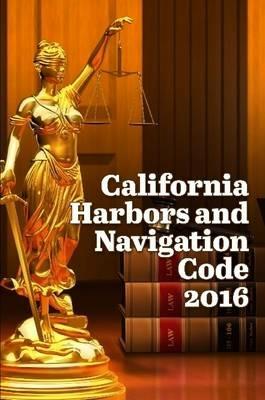 California Harbors and Navigation Code 2016 - John Snape - cover