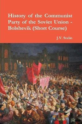 History of the Communist Party of the Soviet Union (Short Course) - J V Stalin - cover