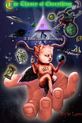 The Theory of Everything: A Book About Something Vol 1 - Kyle Lam - cover