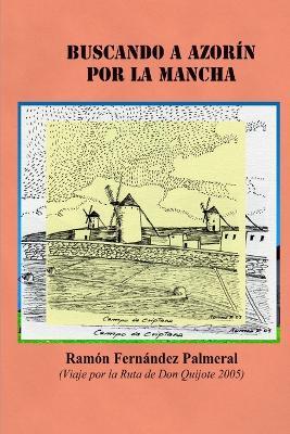 Buscando a Azorin Por La Mancha - Ramon Fernandez Palmeral - cover