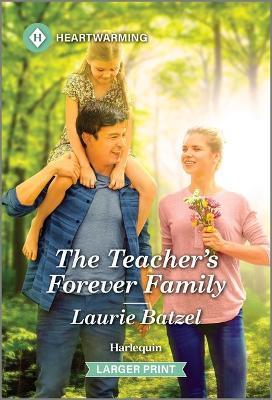 The Teacher's Forever Family: A Clean and Uplifting Romance - Laurie Batzel - cover