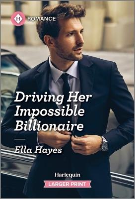 Driving Her Impossible Billionaire - Ella Hayes - cover