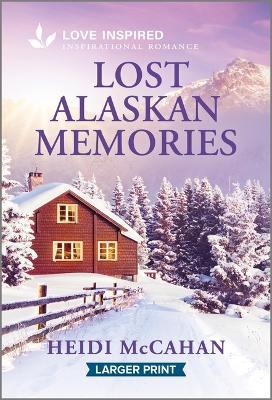 Lost Alaskan Memories: An Uplifting Inspirational Romance - Heidi McCahan - cover