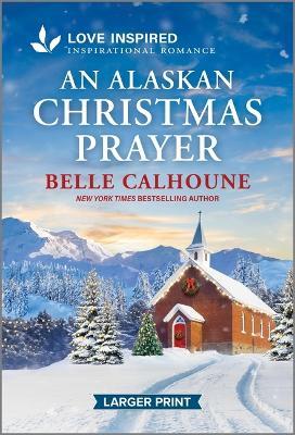 An Alaskan Christmas Prayer: An Uplifting Inspirational Romance - Belle Calhoune - cover