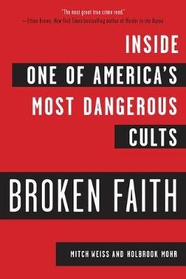 Broken Faith: Inside One of America's Most Dangerous Cults (First Time Trade) - Mitch Weiss,Holbrook Mohr - cover