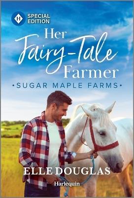 Her Fairy-Tale Farmer: A Swoon-Worthy Small-Town Romance - Elle Douglas - cover