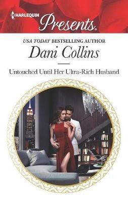 Untouched Until Her Ultra-Rich Husband - Dani Collins - cover