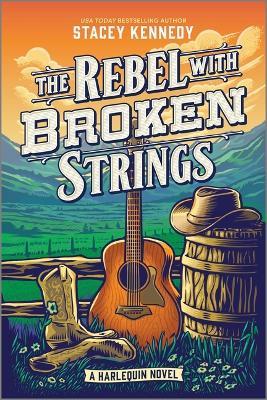 The Rebel with Broken Strings: A Spicy Western Romance Featuring Country Music - Stacey Kennedy - cover