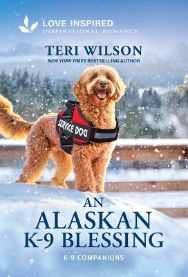 An Alaskan K-9 Blessing: An Uplifting Inspirational Romance - Teri Wilson - cover