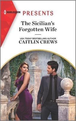 The Sicilian's Forgotten Wife: An Uplifting International Romance - Caitlin Crews - cover