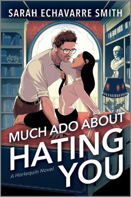 Much ADO about Hating You: A Shakespearean Fanfic Spicy Enemies to Lovers ROM Com - Sarah Echavarre Smith - cover