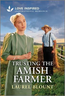 Trusting the Amish Farmer: An Uplifting Inspirational Romance - Laurel Blount - cover