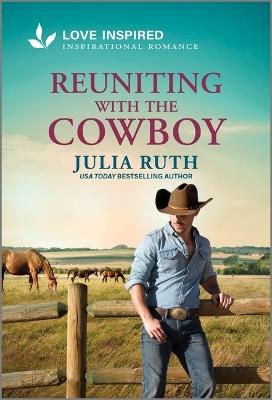 Reuniting with the Cowboy: An Uplifting Inspirational Romance - Julia Ruth - cover