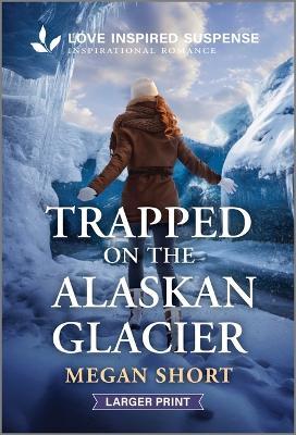 Trapped on the Alaskan Glacier - Megan Short - cover