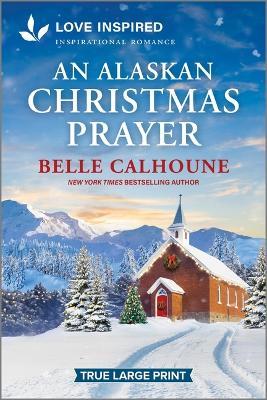 An Alaskan Christmas Prayer: An Uplifting Inspirational Romance - Belle Calhoune - cover