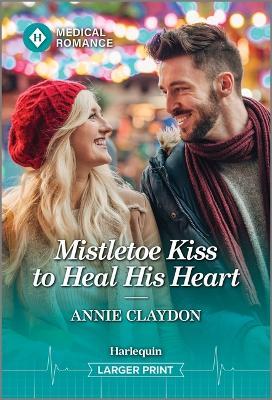 Mistletoe Kiss to Heal His Heart - Annie Claydon - cover
