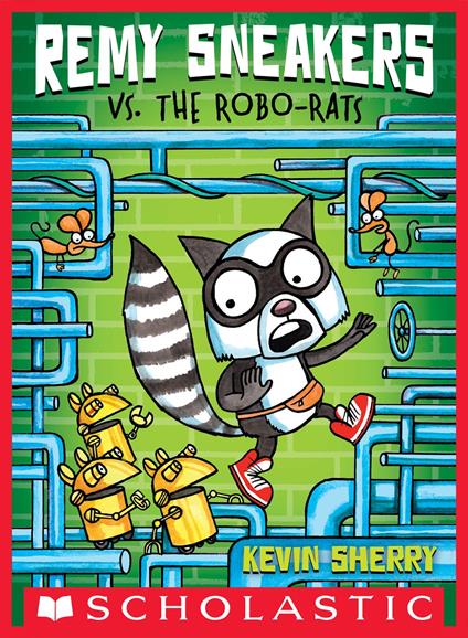 Remy Sneakers vs. the Robo-Rats (Remy Sneakers #1) - Kevin Sherry - ebook