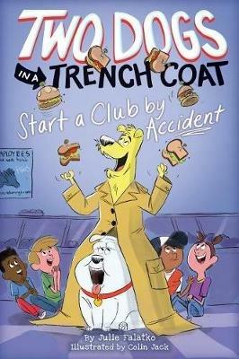 Two Dogs in a Trench Coat Start a Club by Accident (Two Dogs in a Trench Coat #2): Volume 2 - Julie Falatko - cover