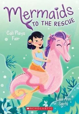 Cali Plays Fair (Mermaids to the Rescue #3): Volume 3 - Lisa Ann Scott - cover