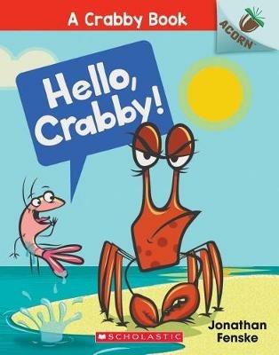 Hello, Crabby!: An Acorn Book (a Crabby Book #1): Volume 1 - Jonathan Fenske - cover