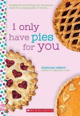 I Only Have Pies for You: A Wish Novel - Suzanne Nelson - cover