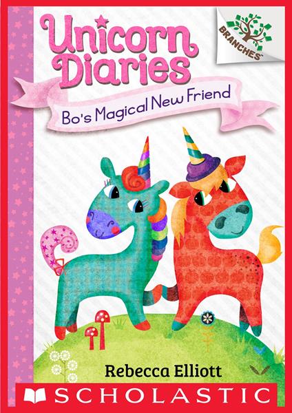 Bo's Magical New Friend: A Branches Book (Unicorn Diaries #1) - Rebecca Elliott - ebook