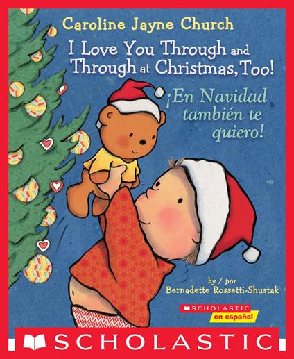 I Love You Through and Through at Christmas, Too! / ¡En Navidad también te quiero! (Scholastic Bilingual) - Bernadette Rossetti-Shustak,Caroline Jayne Church - ebook