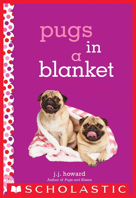 Pugs in a Blanket: A Wish Novel - J. J. Howard - ebook