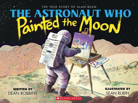 The Astronaut Who Painted the Moon: The True Story of Alan Bean - Dean Robbins,Sean Rubin - ebook