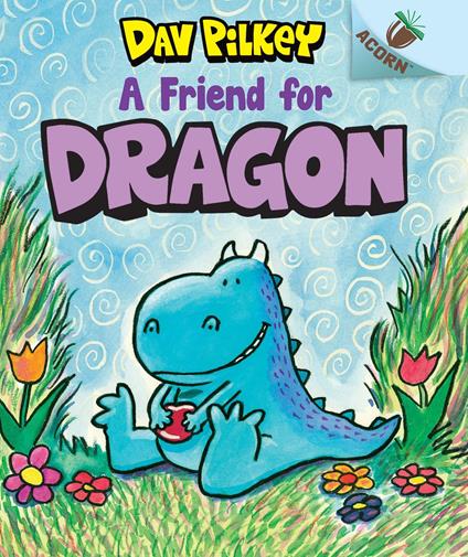 A Friend for Dragon: An Acorn Book (Dragon #1): From the Creator of Dog Man - Dav Pilkey - ebook