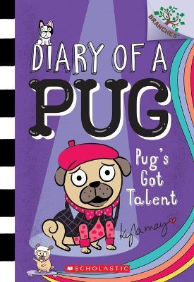Pug's Got Talent: A Branches Book (Diary of a Pug #4): Volume 4 - Kyla May - cover