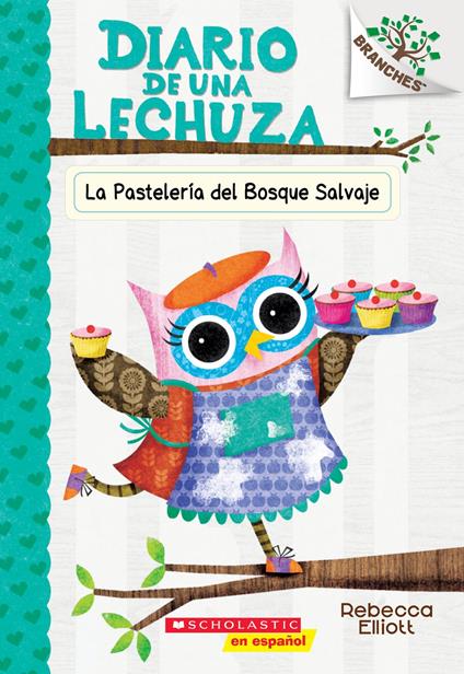Diario de una Lechuza #7: La Pastelería del Bosque Salvaje (The Wildwood Bakery) - Rebecca Elliott - ebook