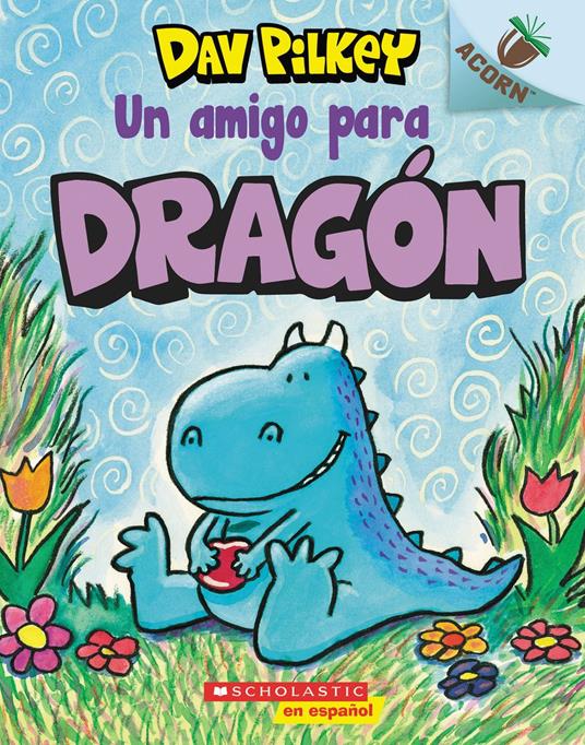 Dragón 1: Un amigo para Dragón (A Friend for Dragon) - Dav Pilkey - ebook