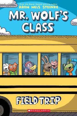 Field Trip: A Graphic Novel (Mr. Wolf's Class #4): Volume 4 - Aron Nels Steinke - cover