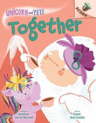 Together: An Acorn Book (Unicorn and Yeti #6) - Heather Ayris Burnell - cover