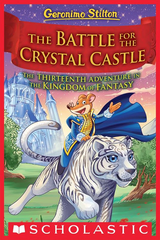 The Battle for Crystal Castle (Geronimo Stilton and the Kingdom of Fantasy #13) - Geronimo Stilton - ebook
