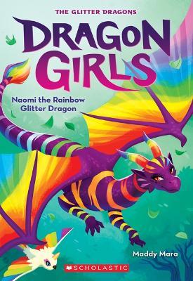 Naomi the Rainbow Glitter Dragon (Dragon Girls #3) - Maddy Mara - cover