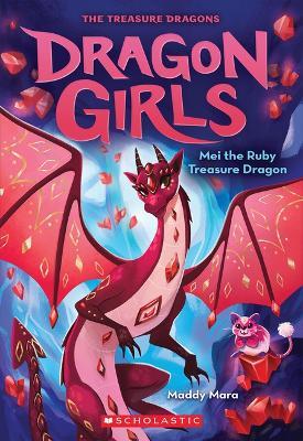 Mei the Ruby Treasure Dragon (Dragon Girls #4): Volume 4 - Maddy Mara - cover