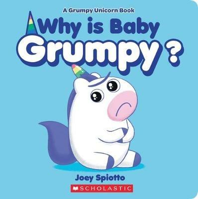 Why Is Baby Grumpy? (a Grumpy Unicorn Board Book) - Joey Spiotto - cover