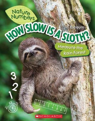 How Slow Is a Sloth?: Measure the Rainforest (Nature Numbers): Measure the Rainforest - Jill Esbaum - cover