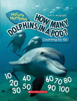 How Many Dolphins in a Pod?: Counting by 10's (Nature Numbers): Counting by 10's - Ruth Musgrave - cover
