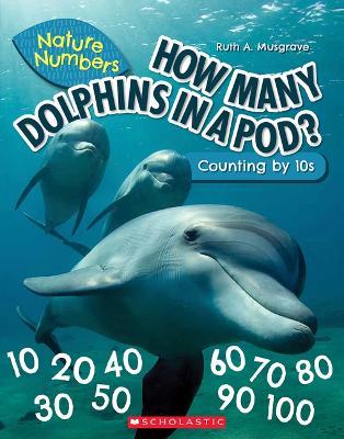 How Many Dolphins in a Pod?: Counting by 10's (Nature Numbers): Counting by 10's - Ruth Musgrave - cover