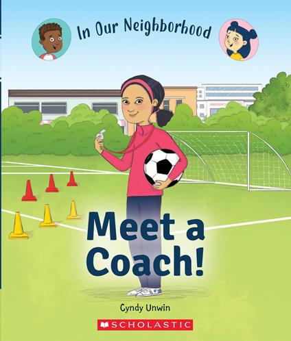 Meet a Coach! (In Our Neighborhood) - Cynthia Unwin,Hunt Lisa - ebook