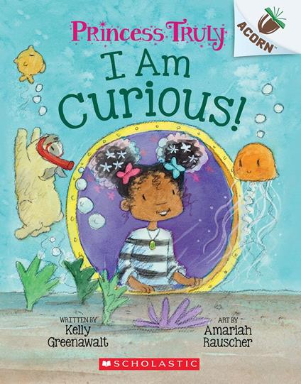I Am Curious: An Acorn Book (Princess Truly #7) - Kelly Greenawalt,Amariah Rauscher - ebook