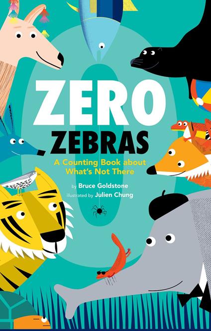 Zero Zebras: A Counting Book about What’s Not There - Bruce Goldstone,Julien Chung - ebook