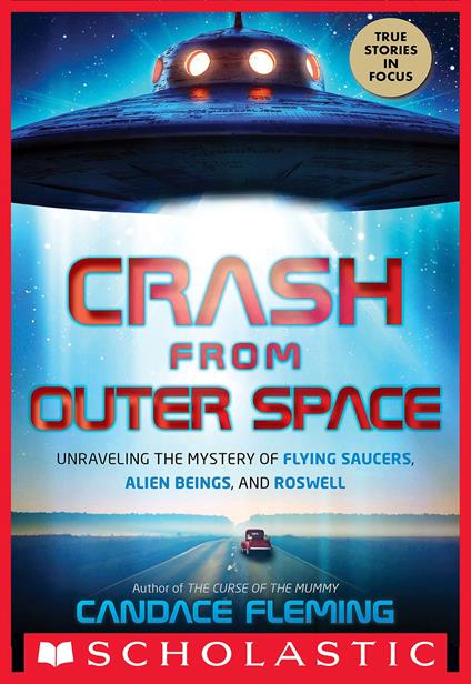 Crash from Outer Space: Unraveling the Mystery of Flying Saucers, Alien Beings, and Roswell (Scholastic Focus) - Candace Fleming - ebook