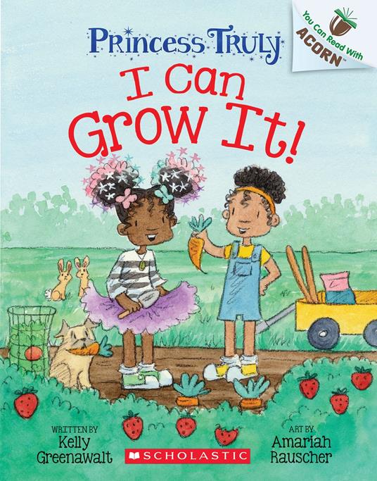 I Can Grow It!: An Acorn Book (Princess Truly #10) - Kelly Greenawalt,Amariah Rauscher - ebook